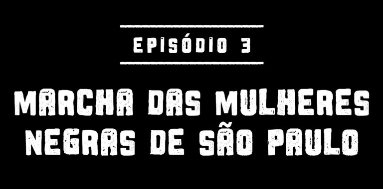 EP03 - Marcha das Mulheres Negras de São Paulo